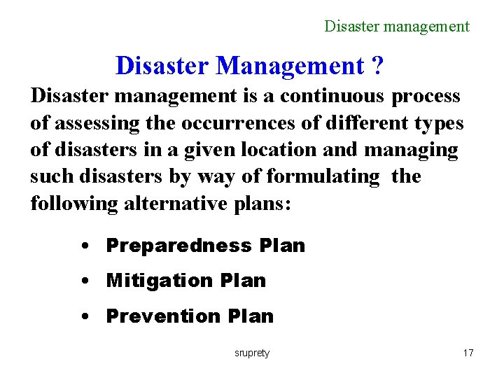 Disaster management Disaster Management ? Disaster management is a continuous process of assessing the