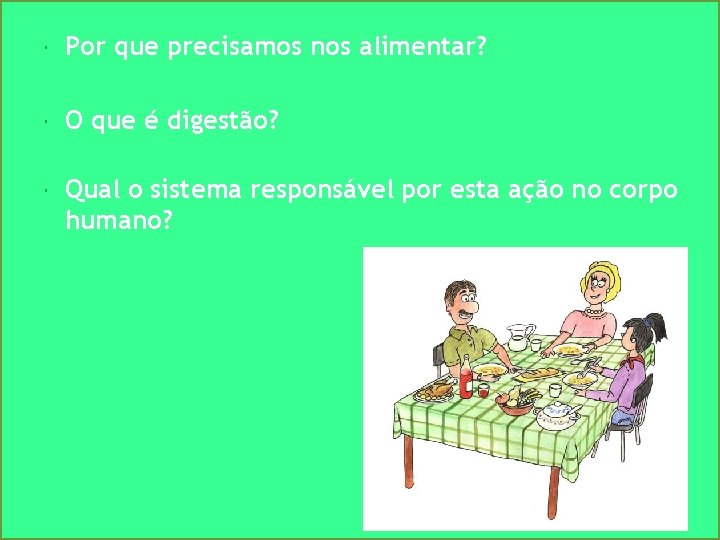  Por que precisamos nos alimentar? O que é digestão? Qual o sistema responsável