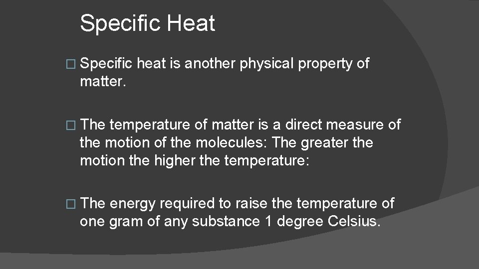 Specific Heat � Specific heat is another physical property of matter. � The temperature