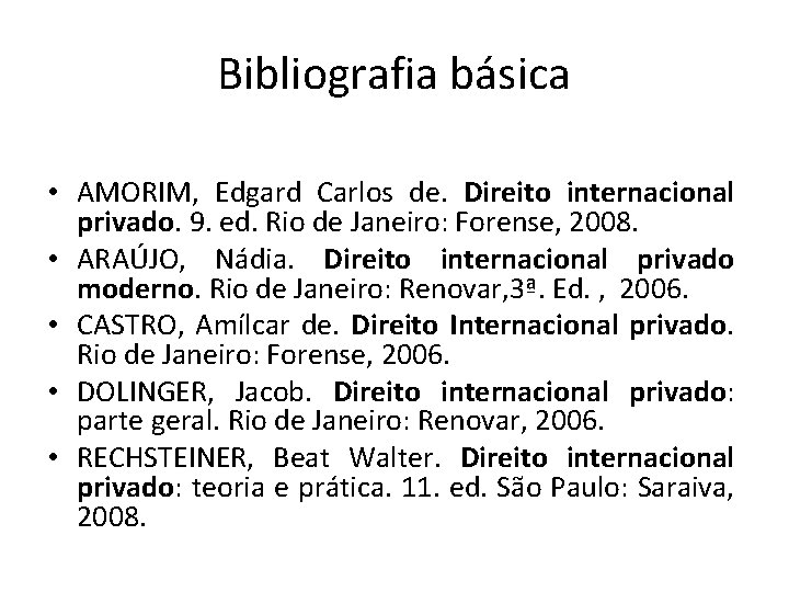 Bibliografia básica • AMORIM, Edgard Carlos de. Direito internacional privado. 9. ed. Rio de