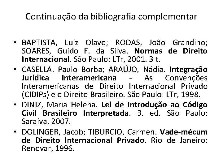 Continuação da bibliografia complementar • BAPTISTA, Luiz Olavo; RODAS, João Grandino; SOARES, Guido F.