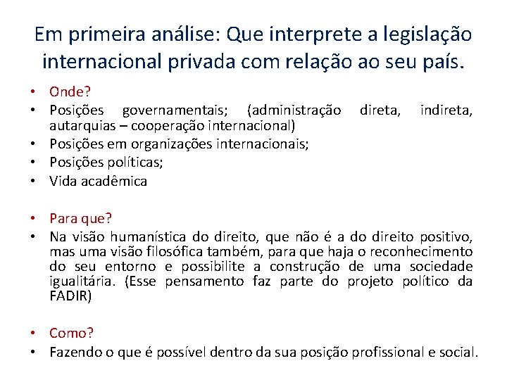 Em primeira análise: Que interprete a legislação internacional privada com relação ao seu país.