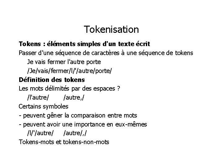 Tokenisation Tokens : éléments simples d'un texte écrit Passer d'une séquence de caractères à
