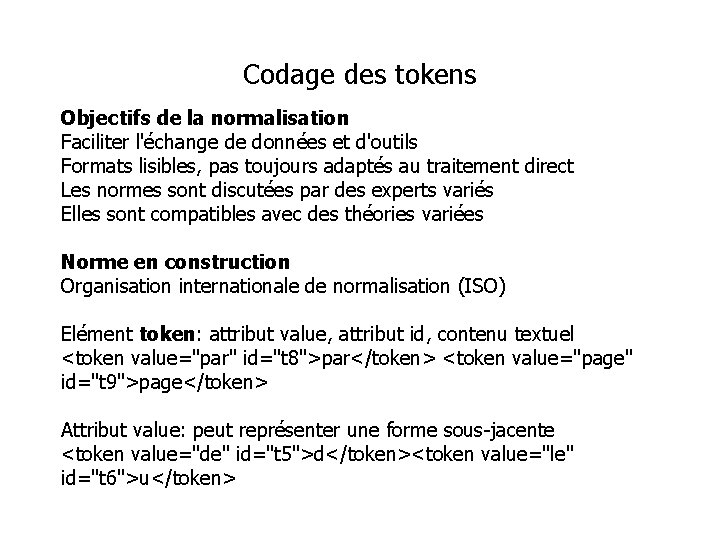 Codage des tokens Objectifs de la normalisation Faciliter l'échange de données et d'outils Formats