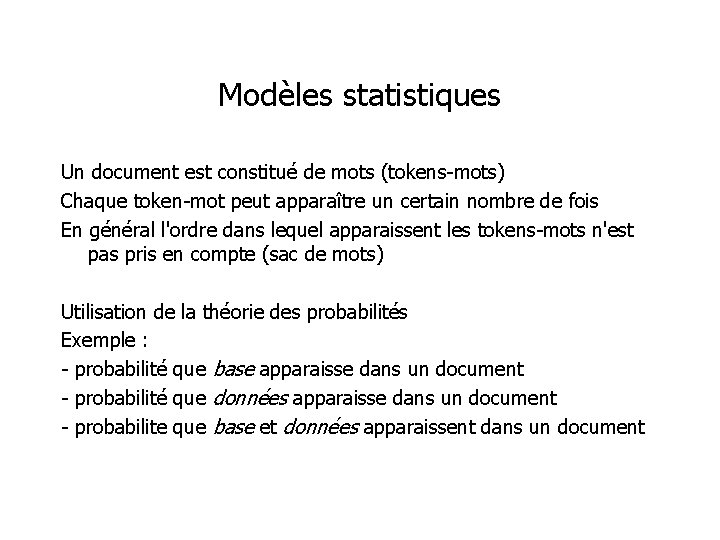 Modèles statistiques Un document est constitué de mots (tokens-mots) Chaque token-mot peut apparaître un