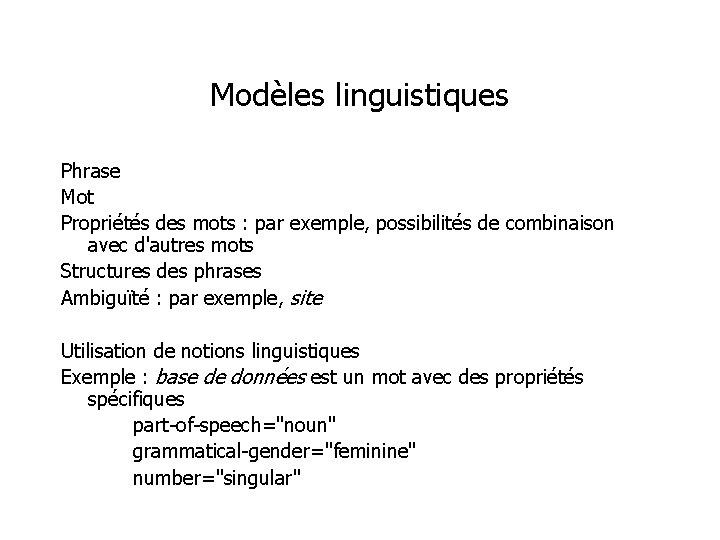 Modèles linguistiques Phrase Mot Propriétés des mots : par exemple, possibilités de combinaison avec