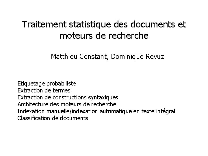 Traitement statistique des documents et moteurs de recherche Matthieu Constant, Dominique Revuz Etiquetage probabiliste