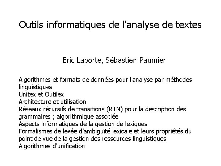 Outils informatiques de l'analyse de textes Eric Laporte, Sébastien Paumier Algorithmes et formats de