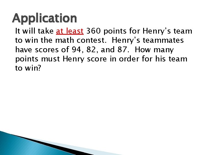 Application It will take at least 360 points for Henry’s team to win the