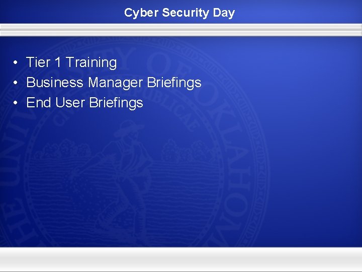 Cyber Security Day • Tier 1 Training • Business Manager Briefings • End User