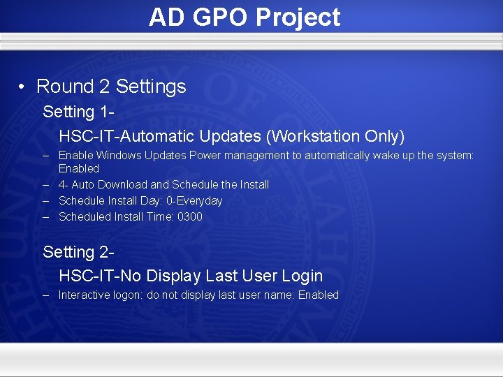AD GPO Project • Round 2 Settings Setting 1 HSC-IT-Automatic Updates (Workstation Only) –