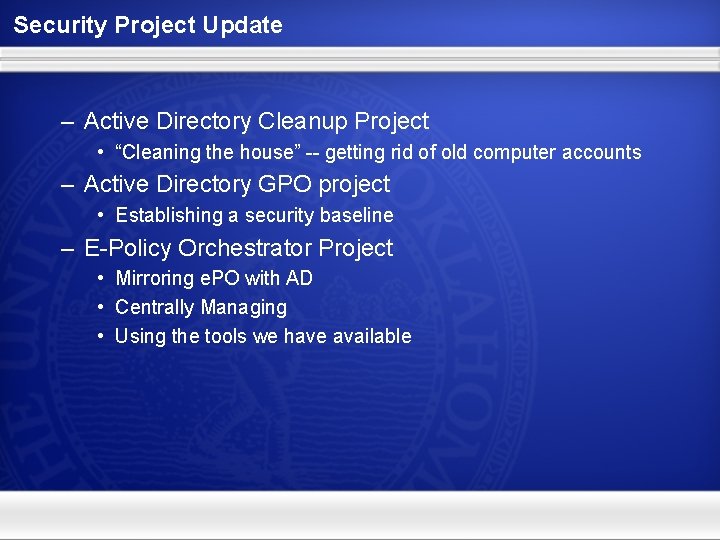 Security Project Update – Active Directory Cleanup Project • “Cleaning the house” -- getting