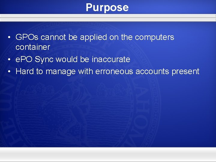 Purpose • GPOs cannot be applied on the computers container • e. PO Sync