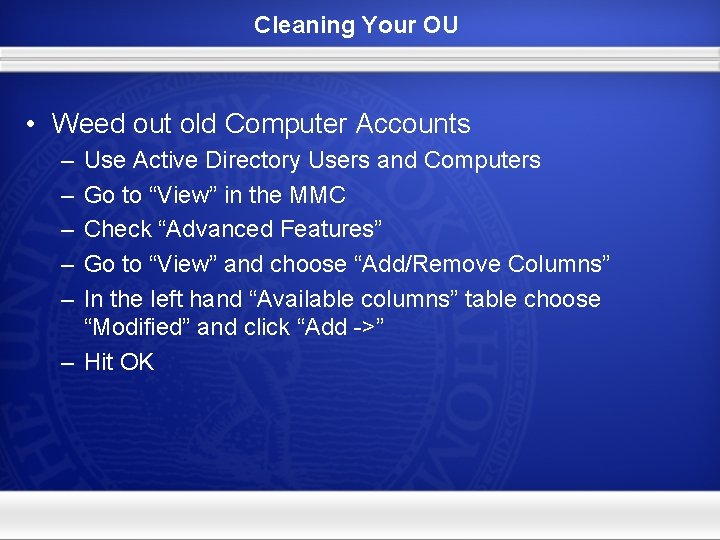 Cleaning Your OU • Weed out old Computer Accounts – – – Use Active
