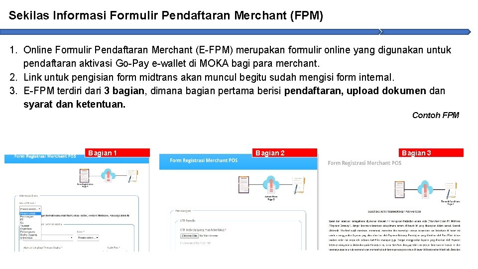 Sekilas Informasi Formulir Pendaftaran Merchant (FPM) 1. Online Formulir Pendaftaran Merchant (E-FPM) merupakan formulir