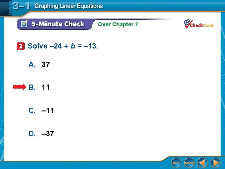 Over Chapter 2 Solve – 24 + b = – 13. A. 37 B.