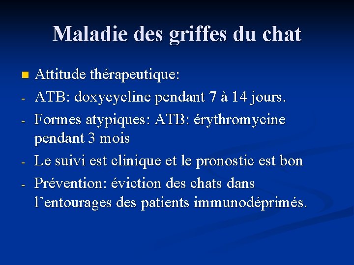 Maladie des griffes du chat n - - Attitude thérapeutique: ATB: doxycycline pendant 7