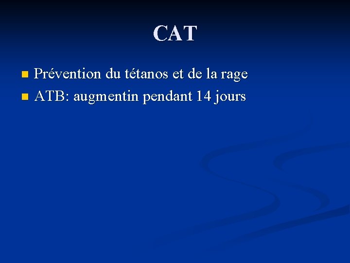 CAT Prévention du tétanos et de la rage n ATB: augmentin pendant 14 jours