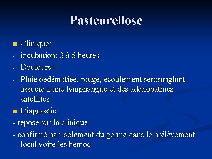 Pasteurellose Clinique: - incubation: 3 à 6 heures - Douleurs++ - Plaie oedématiée, rouge,