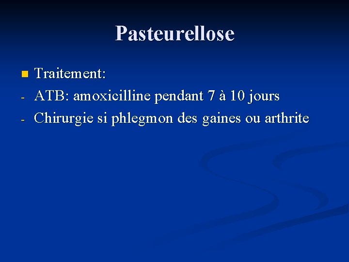 Pasteurellose n - Traitement: ATB: amoxicilline pendant 7 à 10 jours Chirurgie si phlegmon