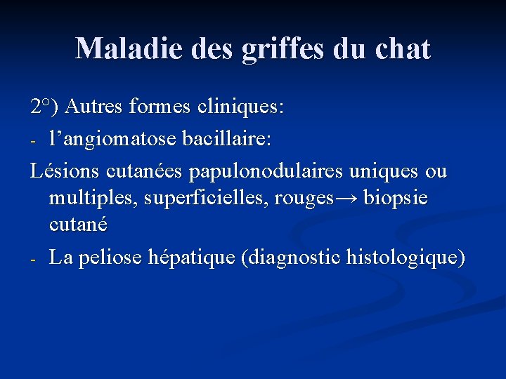 Maladie des griffes du chat 2°) Autres formes cliniques: - l’angiomatose bacillaire: Lésions cutanées