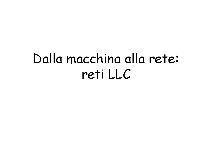 Dalla macchina alla rete: reti LLC 