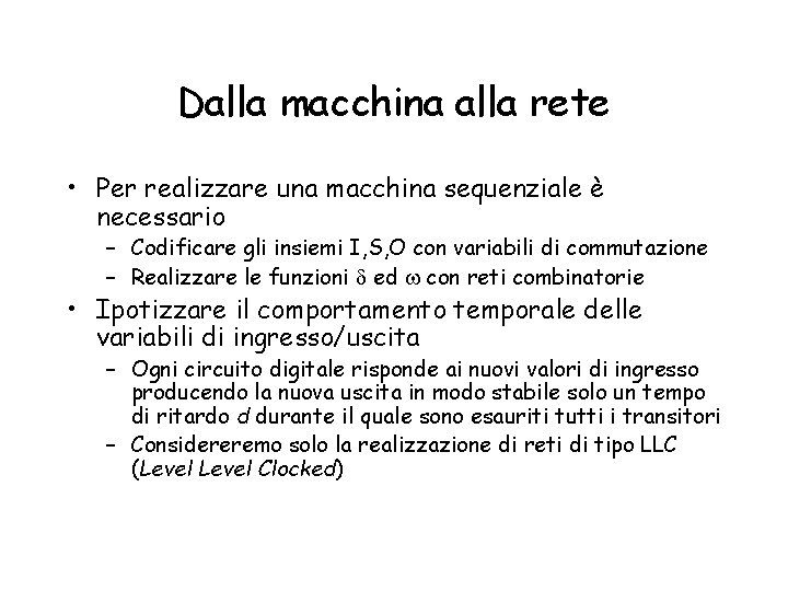 Dalla macchina alla rete • Per realizzare una macchina sequenziale è necessario – Codificare