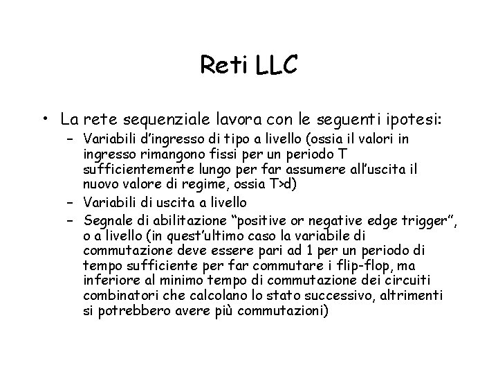 Reti LLC • La rete sequenziale lavora con le seguenti ipotesi: – Variabili d’ingresso