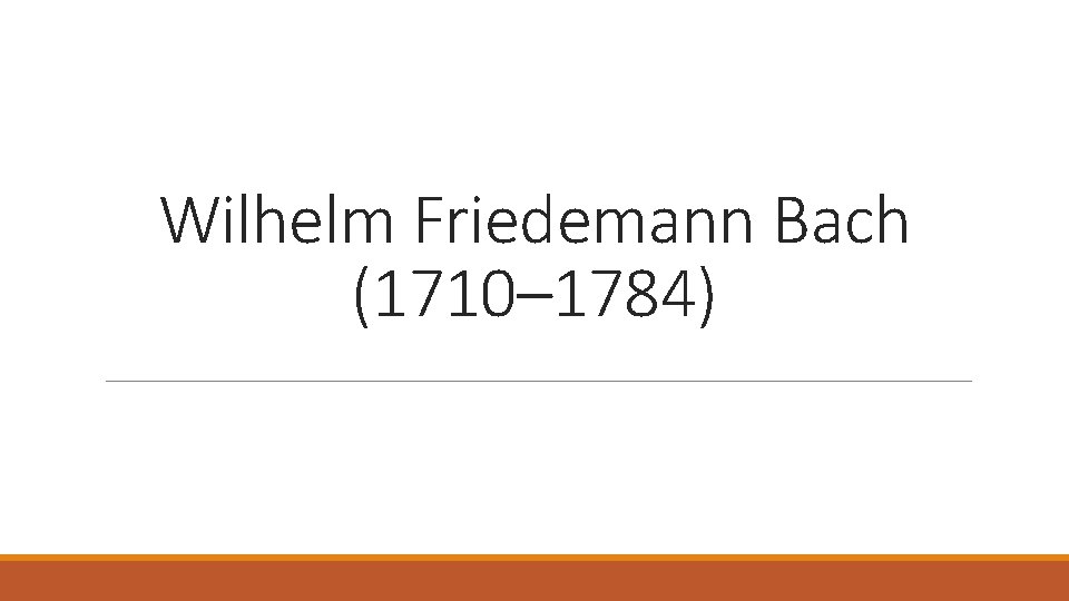 Wilhelm Friedemann Bach (1710– 1784) 