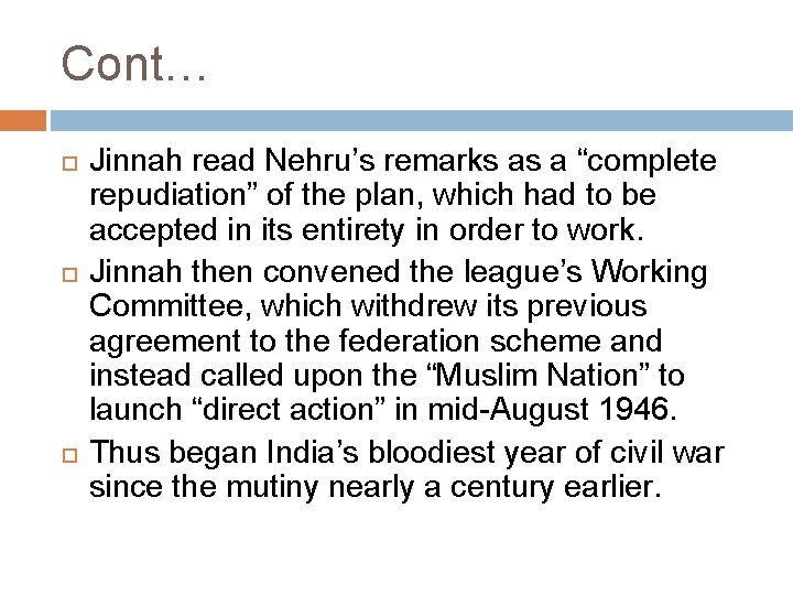 Cont… Jinnah read Nehru’s remarks as a “complete repudiation” of the plan, which had