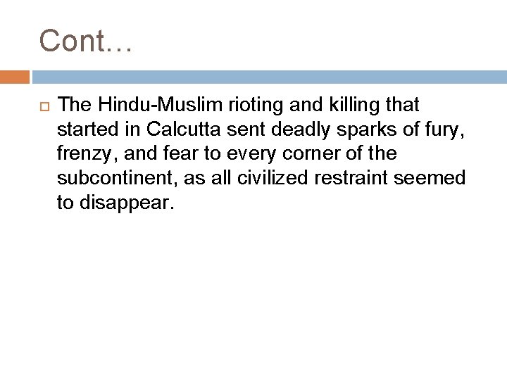 Cont… The Hindu-Muslim rioting and killing that started in Calcutta sent deadly sparks of