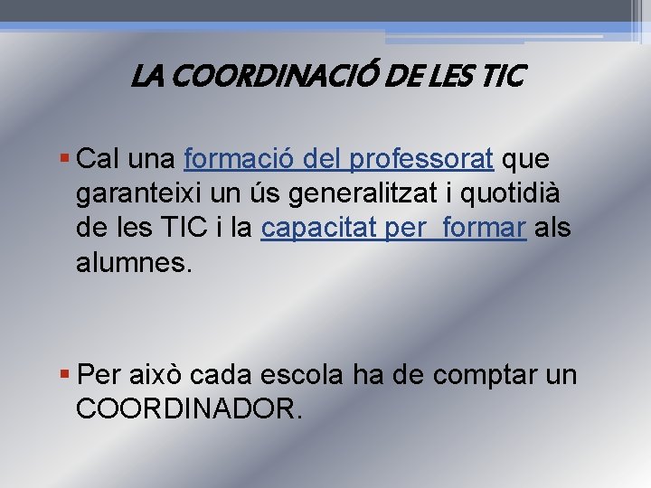 LA COORDINACIÓ DE LES TIC § Cal una formació del professorat que garanteixi un