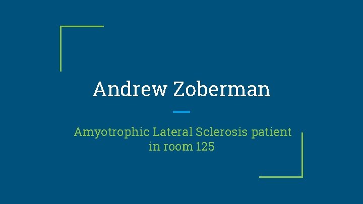 Andrew Zoberman Amyotrophic Lateral Sclerosis patient in room 125 