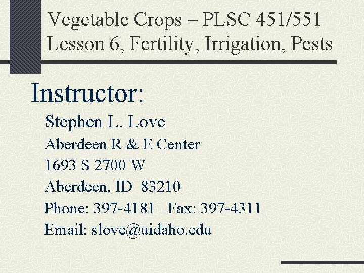 Vegetable Crops – PLSC 451/551 Lesson 6, Fertility, Irrigation, Pests Instructor: Stephen L. Love