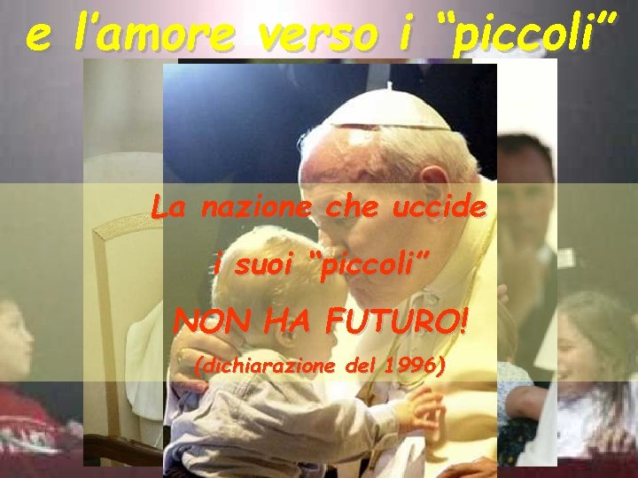 e l’amore verso i “piccoli” La nazione che uccide i suoi “piccoli” NON HA