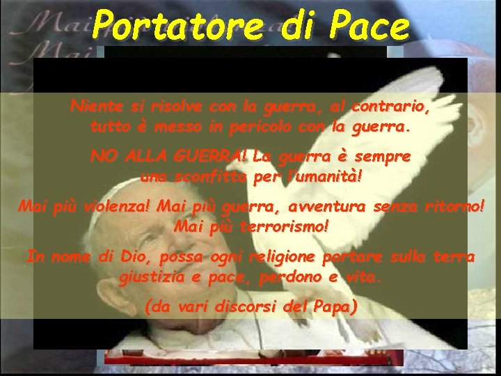 Portatore di Pace Niente si risolve con la guerra, al contrario, tutto è messo