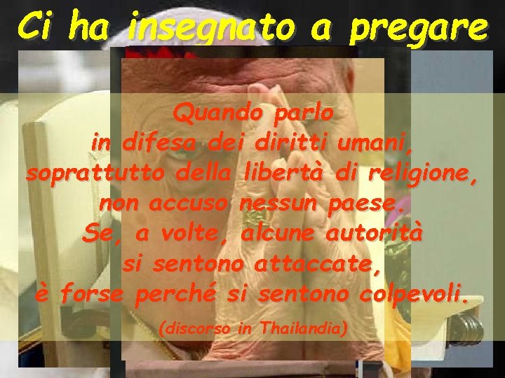 Ci ha insegnato a pregare Quando parlo in difesa dei diritti umani, soprattutto della