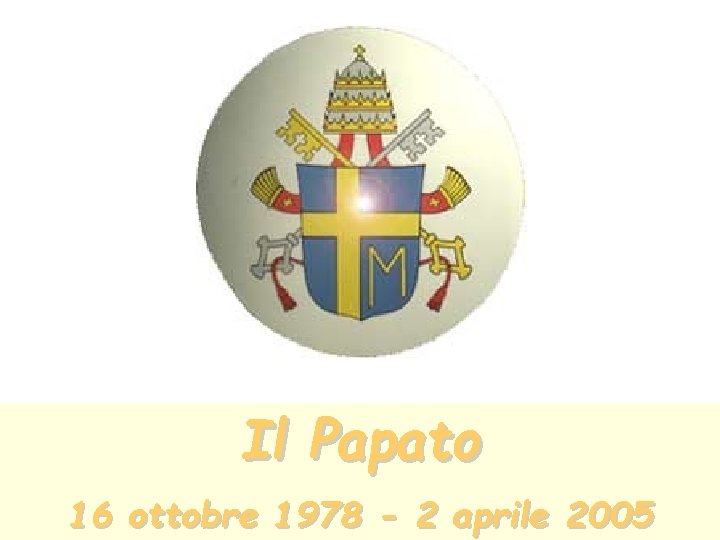 Il Papato 16 ottobre 1978 - 2 aprile 2005 