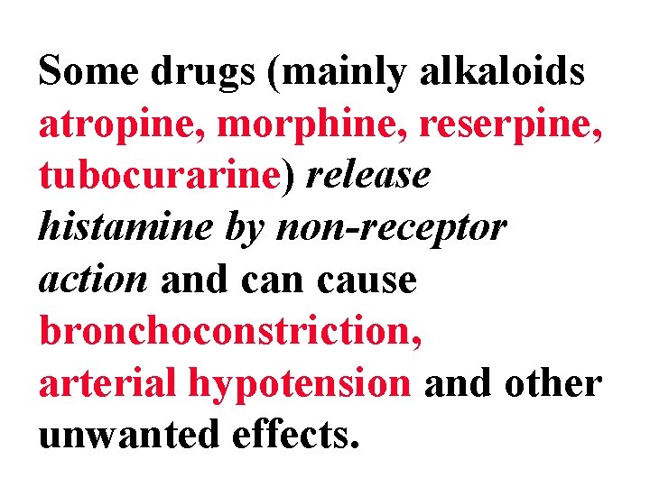 Some drugs (mainly alkaloids atropine, morphine, reserpine, tubocurarine) release histamine by non-receptor action and