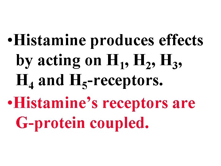  • Histamine produces effects by acting on H 1, H 2, H 3,