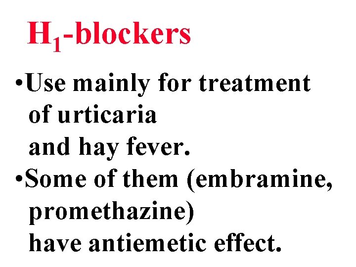 H 1 -blockers • Use mainly for treatment of urticaria and hay fever. •