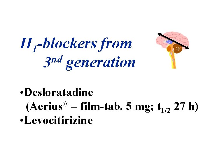 H 1 -blockers from nd 3 generation • Desloratadine (Aerius® – film-tab. 5 mg;