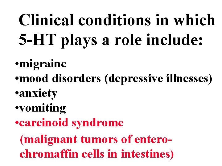 Clinical conditions in which 5 -HT plays a role include: • migraine • mood