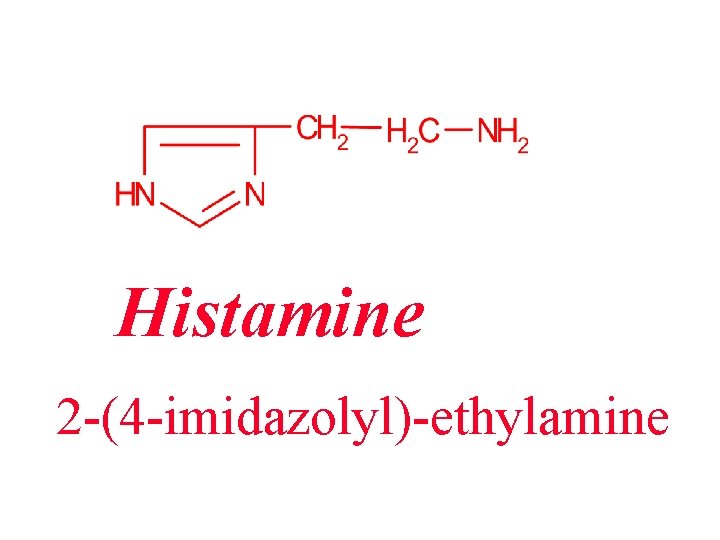 Histamine 2 -(4 -imidazolyl)-ethylamine 
