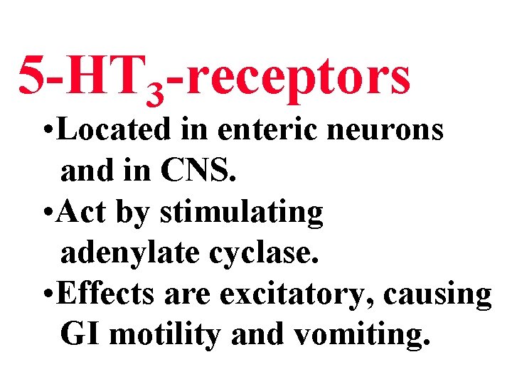 5 -HT 3 -receptors • Located in enteric neurons and in CNS. • Act