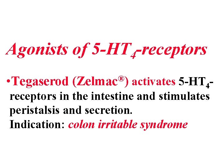 Agonists of 5 -HT 4 -receptors • Tegaserod (Zelmac®) activates 5 -HT 4 receptors