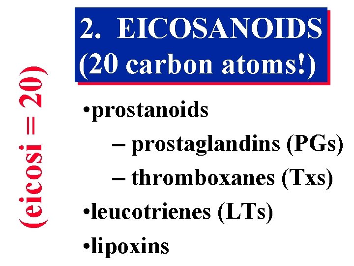 (eicosi = 20) 2. EICOSANOIDS (20 carbon atoms!) • prostanoids - prostaglandins (PGs) -