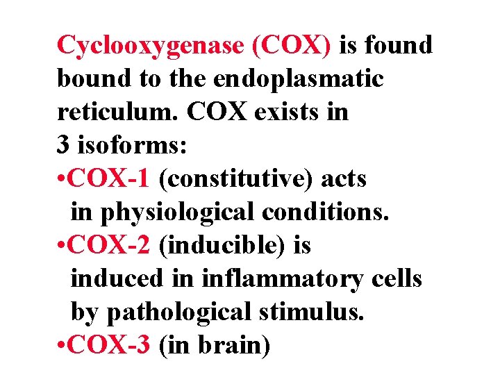 Cyclooxygenase (COX) is found bound to the endoplasmatic reticulum. COX exists in 3 isoforms: