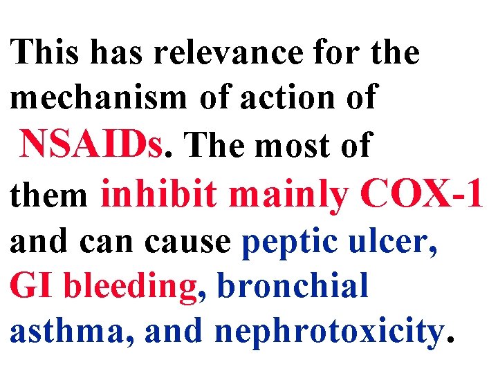 This has relevance for the mechanism of action of NSAIDs. The most of them