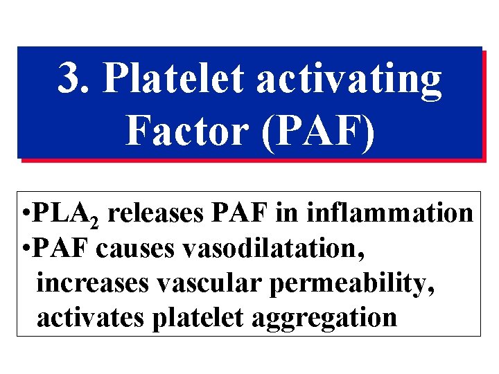 3. Platelet activating Factor (PAF) • PLA 2 releases PAF in inflammation • PAF